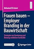 Frauen bauen - Employer Branding in der Bauwirtschaft: Strategien zur Gewinnung und Bindung weiblicher Fachkräfte