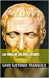LAS VIDAS DE LOS DOCE CESARES (Spanish Edition)