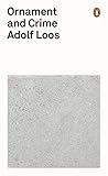 ornamento y delito adolf loos  Ornament And Crime: Adolf Loos