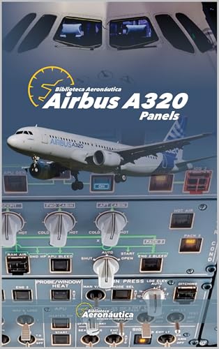 Airbus A320 Panels. Pilot handbook: All about Airbus A320 panels. Airbus handbook
