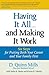 Having It All ... and Making It Work: Six Steps for Putting Both Your Career and Your Family First