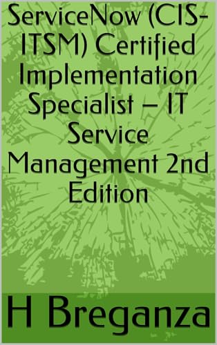 ServiceNow (CIS-ITSM) Certified Implementation Specialist – IT Service Management 2nd Edition