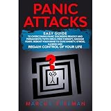 Panic Attacks: Easy Guide to Overcoming Panic Disorders Readily and Permanently with Drug-Free Therapy, Manage Fears. Reboot your Mind to Cure Anxiety, Stress, Illness, and Regain Control of your Life