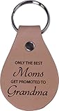 Only the Best Moms Get Promoted to Grandma Leather Key Chain - Great Gift for Mothers's Day Birthday or Christmas Gift for Mom Grandma Wife