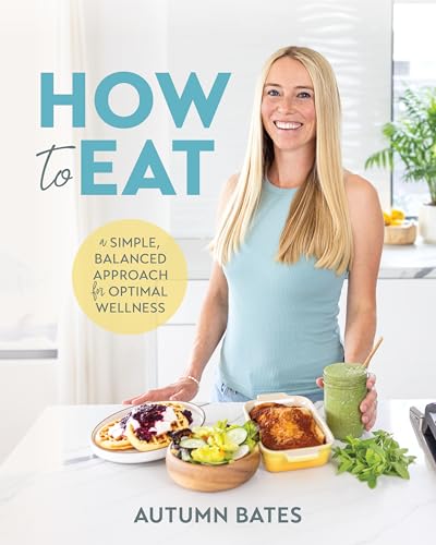 How to Eat: A Simple, Balanced Approach for Optimal Wellness
