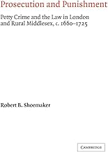 Prosecution and Punishment: Petty Crime and the Law in London and Rural Middlesex, c.1660–1725 (Cambridge Studies in Early Modern British History)