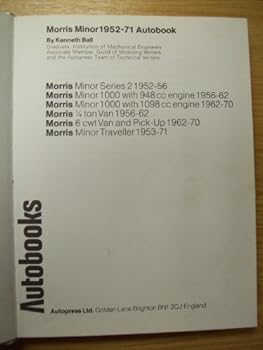 Morris Minor 1952-71 Autobook: Morris Minor Series 2 1952-56; Morris Minor 1000 with 948cc engine 1956-62; Morris Minor 1000 with 1098cc engine 1956-62; Morris 1/4 ton Van 1956-62; Morris 6 cwt Van an