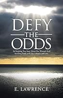 Defy the Odds: An Inspiring True Story about One Woman's Soul Searching Battle with Lies, Lifestyle and Love. 151277247X Book Cover