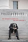 Presidencies Derailed: Why University Leaders Fail and How to Prevent It