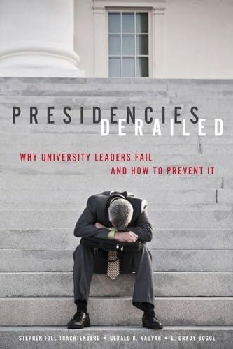 Presidencies Derailed: Why University Leaders Fail and How to Prevent It