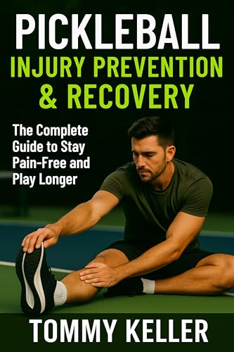 Pickleball Injury Prevention & Recovery: The Complete Guide to Stay Pain-Free and Play Longer (Complete Pickleball Fitness Series Book 5)