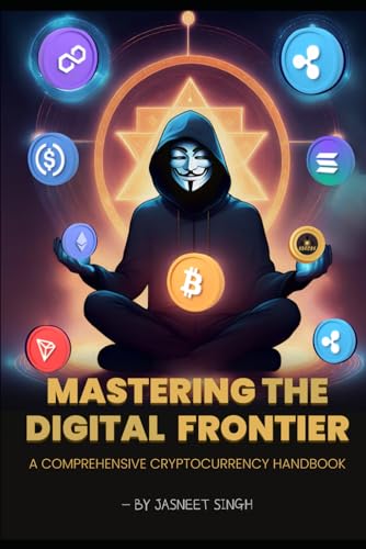 Mastering The Digital Frontier: A Comprehensive Cryptocurrency Handbook