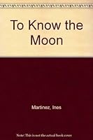 To Know the Moon 0963643304 Book Cover