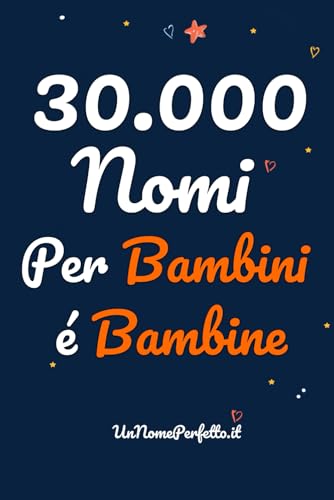 30.000 Nomi Per Bambini E Bambine – Classici, Originali e Multiculturali (Italian Edition)
