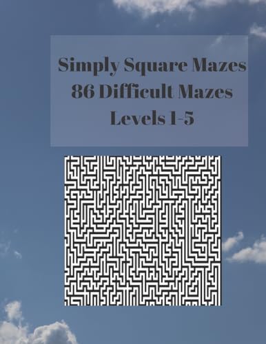 Simply Square Mazes: 86 Difficult Mazes Levels 1-5