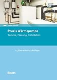 Praxis Wärmepumpe: Technik, Planung, Installation (Beuth Praxis)