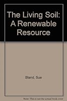 The Living Soil: A Renewable Resource 0919879527 Book Cover