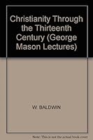 Christianity Through the Thirteenth Century (George Mason Lectures) 080272003X Book Cover