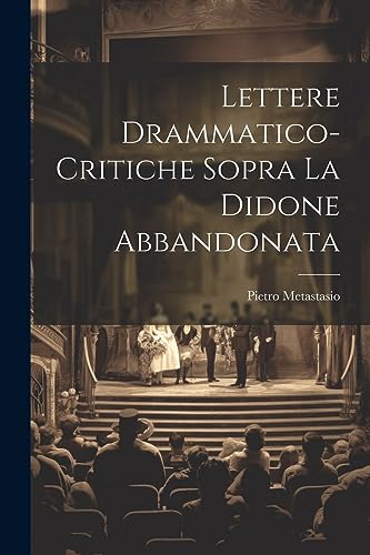 Lettere Drammatico-Critiche Sopra La Didone Abbandonata (Italian Edition)