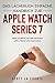Das Lächerlich Einfache Handbuch Zur Apple Watch Series 7: Erste Schritte Mit Der Neuesten Apple Watch Und WatchOS 8