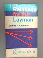Relativity For The Layman - A Simplified Account Of The History, Theory, And Proofs Of Relativity B000S5R7LW Book Cover
