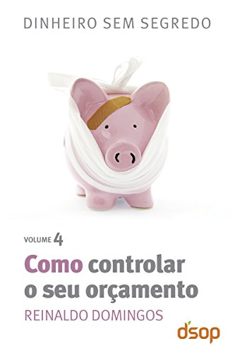 Como controlar o seu orçamento (Dinheiro sem segredo Livro 4)