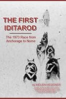 The First Iditarod: Mushers' Tales from the 1973 Race 0984397760 Book Cover