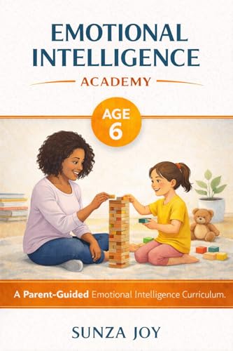 Emotional Intelligence Academy: Age 6: A Parent-Guided Emotional Intelligence Curriculum