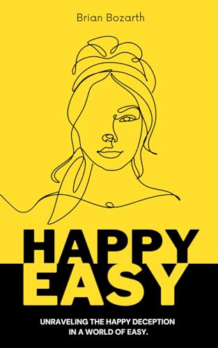 Happy Easy: Unraveling the happy deception in a world of easy.