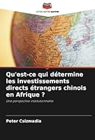 Qu'est-ce qui détermine les investissements directs étrangers chinois en Afrique ?: Une perspective institutionnelle (French Edition) 6208702763 Book Cover