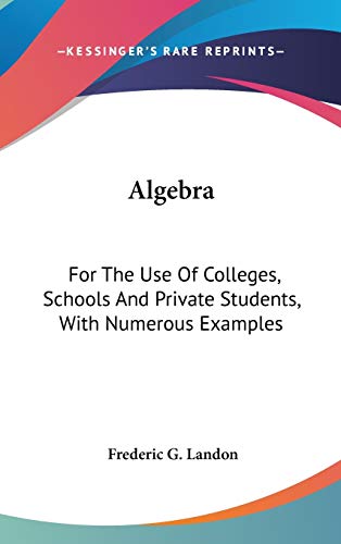 Algebra: For The Use Of Colleges, Schools And Private Students, With Numerous Examples