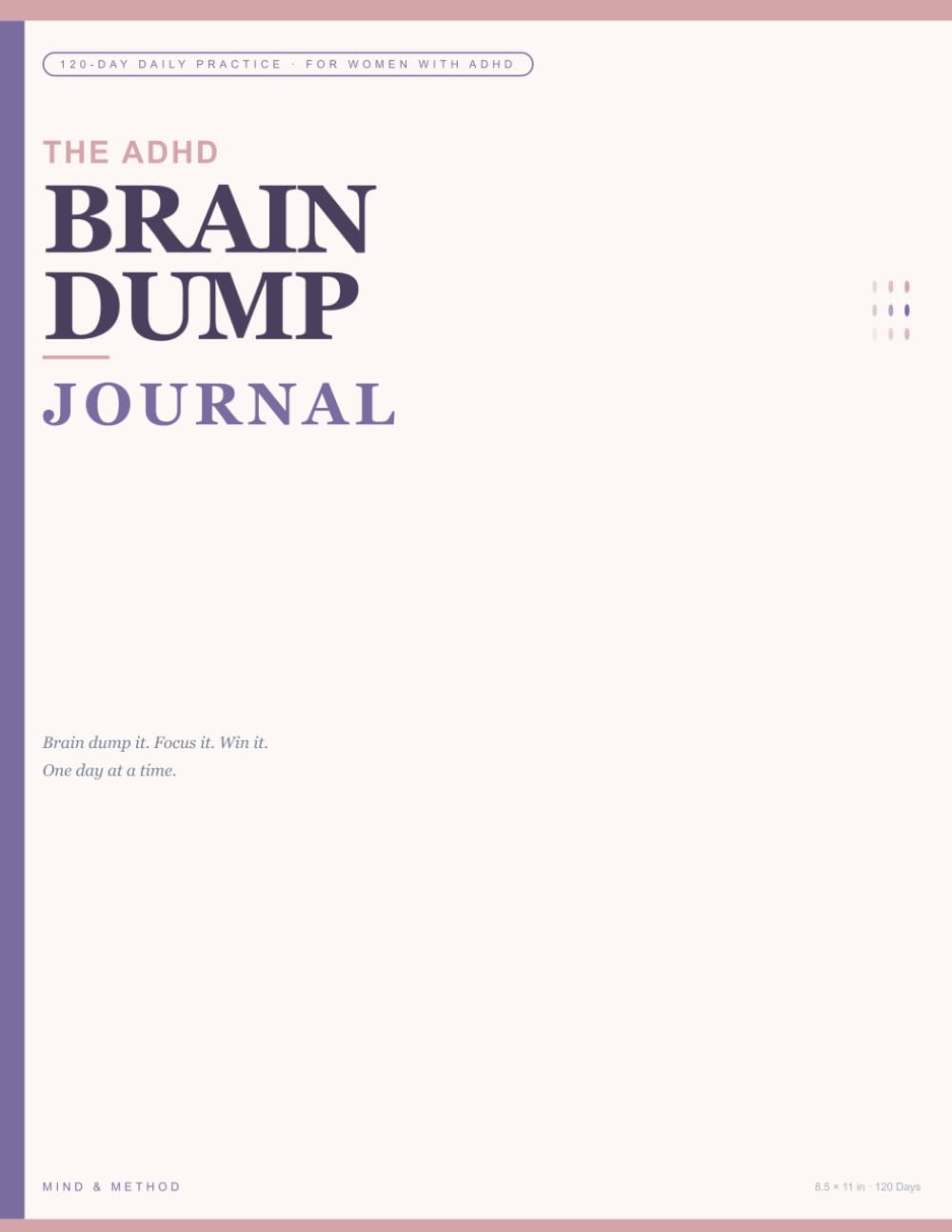 The ADHD Brain Dump Journal: 120 Days of Daily Clarity, Focus & Self-Compassion for Women