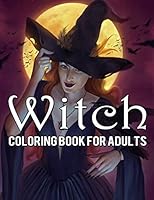 Witch Coloring Book for Adults: 30 Beautiful Witches, Magical Potions, and Spellbinding Ritual Scenes B08DC84KX4 Book Cover