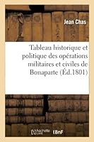 Tableau Historique Et Politique Des Opa(c)Rations Militaires Et Civiles de Bonaparte, Premier Consul: de La Ra(c)Publique Franaaise 2014524467 Book Cover