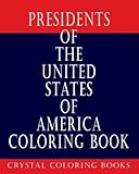 Presidents Of The United States: The Historical Look At The 46 Presidents From George Washington To Joe Biden. Color Your Way Through The History Of ... You Love Coloring. A Great Gift For All Ages.
