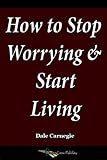 How to Stop Worrying and Start Living (English Edition)