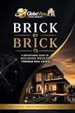 Brick by Brick: A Motivational Guide to Building Wealth Through Real Estate