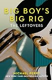Big Boy's Big Rig: The Leftovers