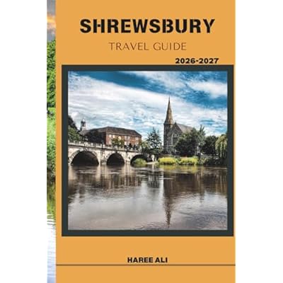 SHREWSBURY TRAVEL GUIDE 2026&ndash;2027