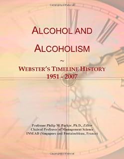 Alcohol and Alcoholism: Webster's Timeline History, 1951 - 2007