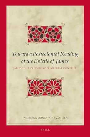 Toward a Postcolonial Reading of the Epistle of James: James 2:1-13 in its Roman Imperial Context: 119 book cover