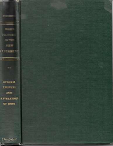 WORD PICTURES IN THE NEW TESTAMENT - VOLUME 6 The General Epistles, the Revelation of John
