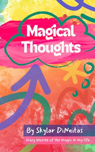 Magical Thoughts: My Family & Friends: Diary stories of the magic in my life…