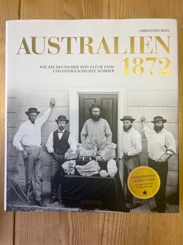 Australien 1872: Wie ein Deutscher sein Glück fand und Fotogeschichte schrieb