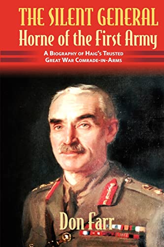 The Silent General - Horne of the First Army: A Biography of Haig's Trusted Great War Comrade-in-Arms