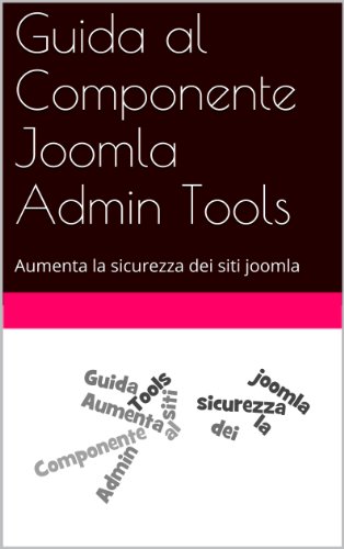 Guida al Componente Joomla Admin Tools: Aumenta la sicurezza dei siti joomla Guida al Componente Joomla Admin Tools: Aumenta la sicurezza dei siti joomla