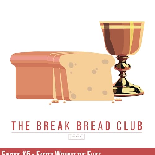 Ep. #5 - Easter Without the Fluff