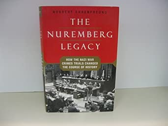 The Nuremberg Legacy: How the Nazi War Crimes Trials Changed the Course of History The Nuremberg Legacy: How the Nazi War Crimes Trials Changed the Course of History book cover