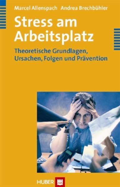 Stress am Arbeitsplatz: Theoretische Grundlagen, Ursachen, Folgen und Prävention