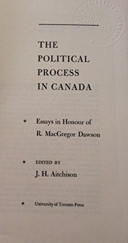 The political process in Canada;: Essays in honour of R. MacGregor Dawson      Hardcover – January 1, 1963